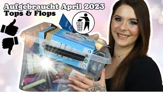 Aufgebraucht April 2023   Tops & Flops  Make-up Pflege & Haushalt