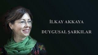 İlkay Akkaya - Duygusal Şarkılar mix