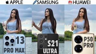 iPhone 13 Pro Max vs Samsung Galaxy S21 Ultra vs Huawei P50 Pro Camera Test