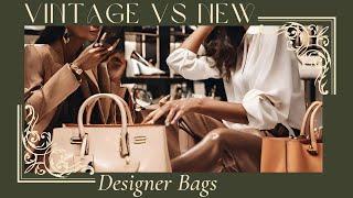 Vintage or New Luxury Bags Which Is More Worth It?