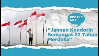 Jangan Kendorin Semangat 77 Tahun Merdeka  People Say