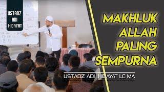 Manusia Makhluk Ciptaan Allah Yang Paling Sempurna   Ustadz Adi Hidayat Lc MA