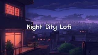 Night City Lofi  Lofi Hip Hop Radio  lofi beats to sleep  chill to