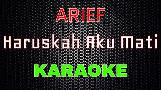 Arief - Haruskah Aku Mati Karaoke  LMusical