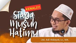 Ceramah Terbaru Ustadz Adi Hidayat  Kenali siapa musuh hatimu