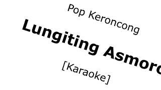 Lungiting Asmoro Pop Keroncong Karaoke No Vokal