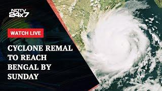 Cyclone Remal News Today  Cyclone Remal To Reach West Bengal By Sunday & Other News