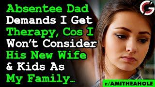 Absentee Dad Is Upset I Dont Consider His Wife & Kids My Family & Demands I Get Therapy... AITA