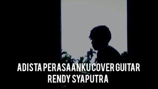 Adista perasaanku cover guitar by Rendy Syaputra