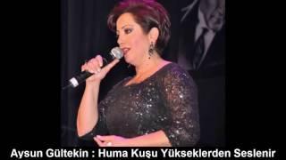 AYSUN GÜLTEKİN  HUMA KUŞU YÜKSEKLERDEN SESLENİR