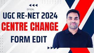 OFFICIAL- UGC RE NET 2024 CENTRE CHNGE  UGC NET 2024 RE EXAM FORM EDIT  UGC NET ADMIT CARD 2024