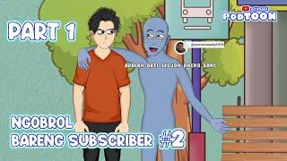 NGOBROL BARENG SUBSCRIBER 2 PART 1 - Animasi Podtoon