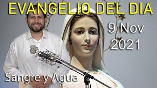 Evangelio Del Dia de Hoy - Martes 9 Noviembre 2021- Nosotros Ponemos Los Cimientos - Sangre y Agua