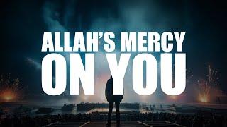 THIS IS HOW MUCH MERCY ALLAH HAS ON YOU BEAUTIFUL VIDEO