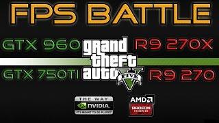 GTX 750 Ti vs R9 270 vs R9 270X vs GTX 960 1080p Benchmark in GTA 5