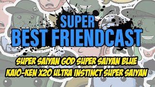 Super Best Friendcast - Super Saiyan God Super Saiyan Blue Kaio-Ken x20 Ultra Instinct Super Saiyan