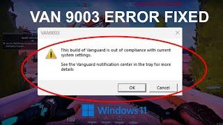 VAN 9003 Valorant Windows 11 Error Fixed  This Build of Vanguard is Out of Compliance 2023