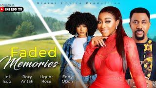 FADED MEMORY  INI EDO ROXY ANTAK ROSELINE AJIFE EDDY OBOH  2024 NEW NOLLYWOOD MOVIE