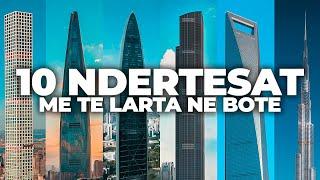 10 NDERTESAT ME TE LARTA NE BOTE  10 TALLEST SKYSCRAPERS IN THE WORLD