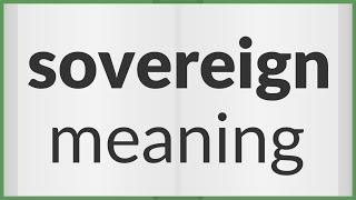 Sovereign  meaning of Sovereign