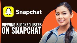 How To See Who You Blocked On Snapchat