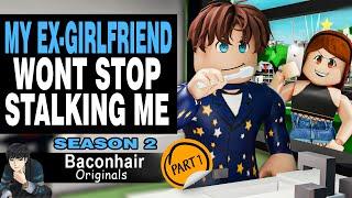 Season 2 My CRAZY Ex-Girlfriend Wont Stop Stalking Me EP 1  roblox brookhaven rp