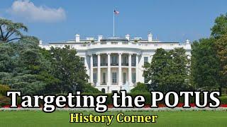 Targeting the POTUS  History Corner