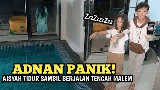 ADNAN PANIK AISYAH TIDUR SAMBIL BERJALAN KE KOLAM