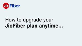 JioFiber - How To Upgrade Your JioFiber Plan Anytime