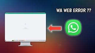 Cara Mengatasi Aplikasi WhatsApp Web Error Tidak BIsa Di Buka