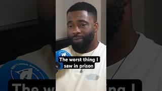 The worst thing I saw in prison