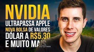 NOVA bolsa de valores nos EUA Nvidia ultrapassa Apple Dólar continua SUBINDO e MUITO MAIS