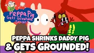 PPGG S2E14 Peppa shrinks Daddy Pig with a shrinko and gets grounded