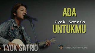 ADA UNTUKMU- TYOK SATRIO