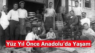 Bir Asır Önce Anadoludan Yaşam  İlk Defa Göreceğiniz Görüntüler