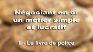 Apprenez le métier de négociant en métaux précieux  II le livre de police