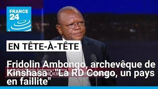 Fridolin Ambongo archevêque de Kinshasa  La RD Congo est un pays en faillite • FRANCE 24