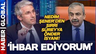 Nedim Şenerden Sırrı Süreyya Önder İsyanı İhbar Ediyorum