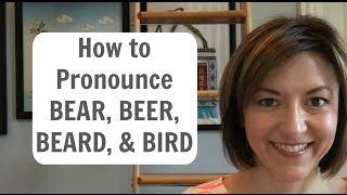 How to Pronounce BEAR  BEER  BEARD  BIRD  - English Pronunciation Lesson