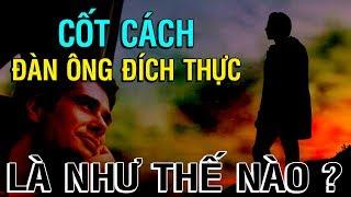 CỐT CÁCH ĐÀN ÔNG ĐÍCH THỰC là như thế nào? - Thiền Đạo