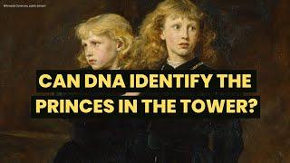Can DNA identify the PRINCES IN THE TOWER? What happened to Edward V and Richard Duke of York?