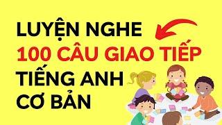 TỔNG HỢP 100 CÂU TIẾNG ANH CƠ BẢN CHO BÉ  Luyện nghe tiếng Anh  Tiếng Anh trẻ em