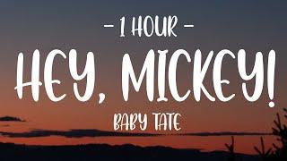 1 HOUR - Lyrics Baby Tate - Hey Mickey