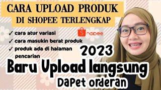 TUTORIAL UPLOAD PRODUK DI SHOPEE 2023   CARA UPLOAD PRODUK DI SHOPEE YANG BENAR