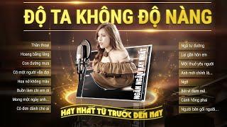 Độ Ta Không Độ Nàng Tình Yêu Hoa Gió - Nhạc Ballad Ngân Ngân Cover HAY NHẤT TỪ TRƯỚC ĐẾN NAY