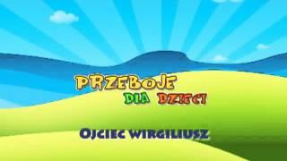 Ojciec Wirgiliusz - Dziecięce Przeboje - Muzyka dla dzieci - Hity dla dzieci + tekst piosenki