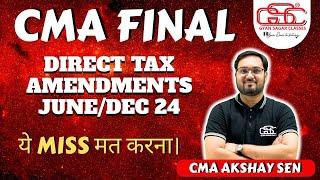 CMA FINAL DIRECT TAX AMENDMENTS  JUNE DEC 24  CMA AKSHAY SEN  CMA FINAL DT AMENDMENTS