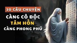 30 câu chuyện THÂM THÚY cổ nhân dạy Người càng CÔ ĐỘC càng ƯU TÚ  Triết lý cuộc sống