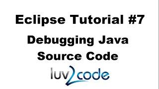 Java Eclipse Tutorial - Part 7 Debugging Java Source Code