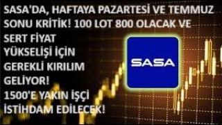 SASADA PAZARTESİ VE TEMMUZ SONU KRİTİK 100 LOT 800 OLACAK VE 1500E YAKIN İŞÇİ ALINACAKYÜKSELİŞ